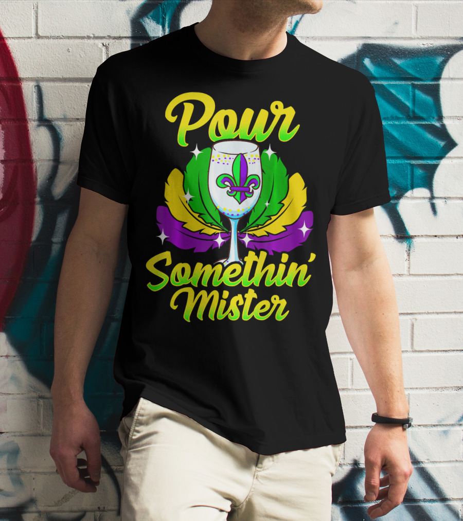 Pour Somethin Mister Mardi Gras Fleur-de-Lis Wine Glass Feathers T-Shirt