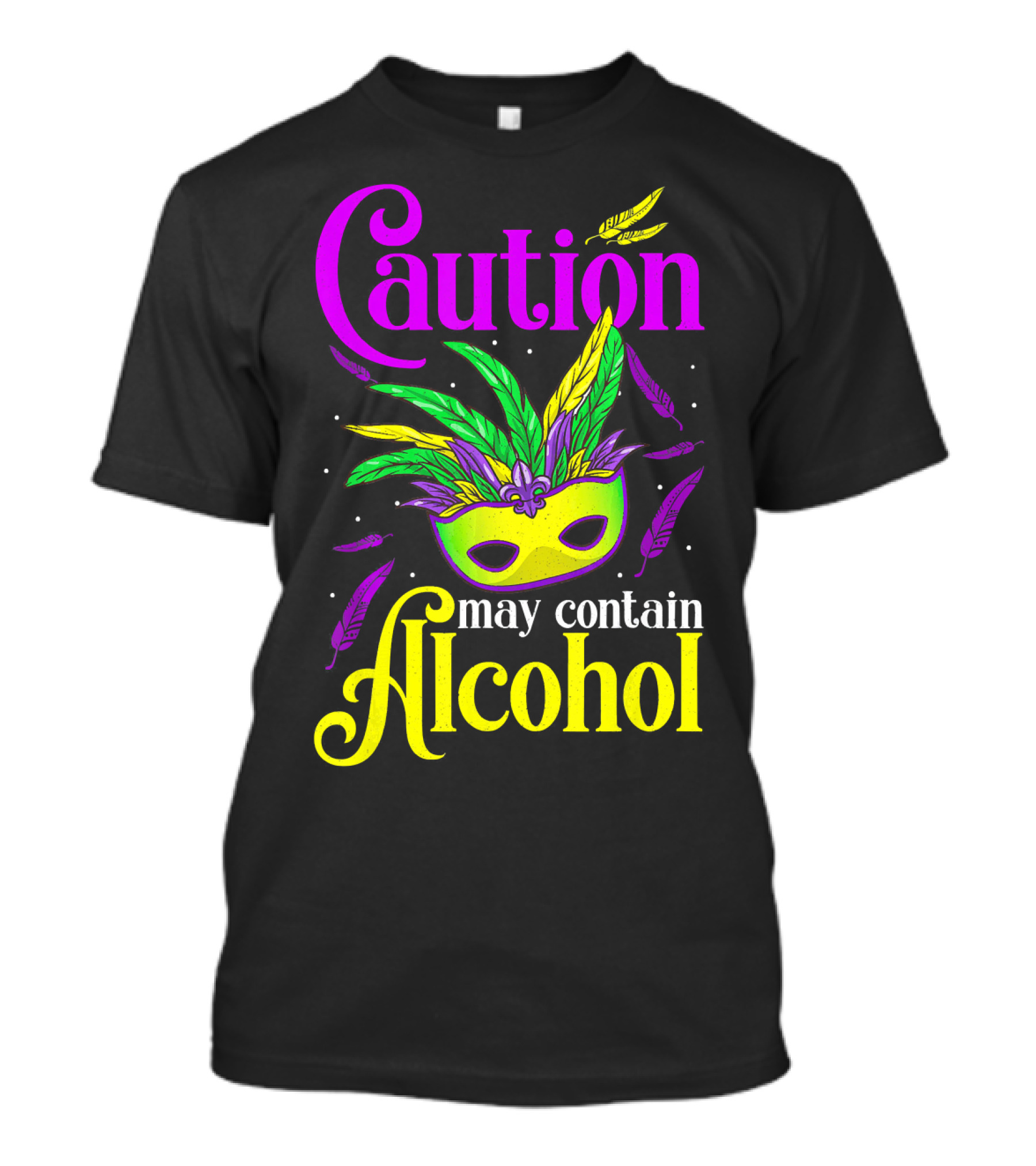 Caution May Contain Alcohol Colorful Mardi Gras Mask Feathers T-Shirt