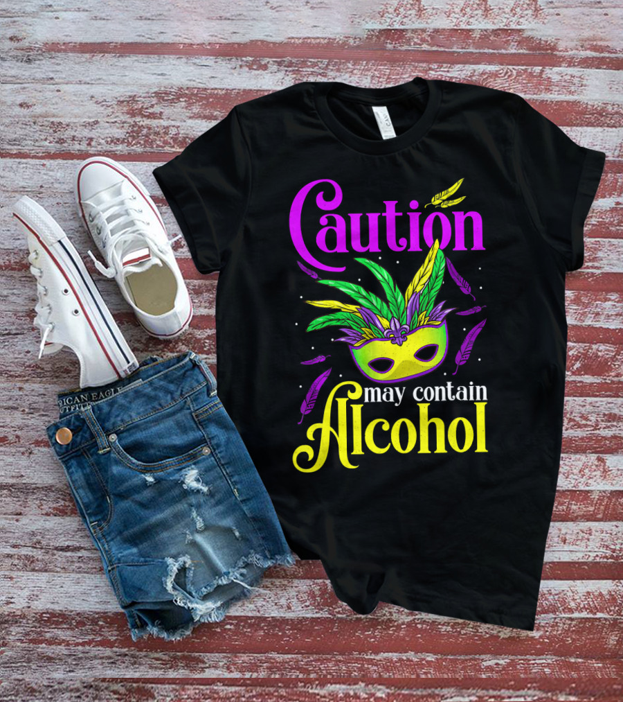 Caution May Contain Alcohol Colorful Mardi Gras Mask Feathers T-Shirt