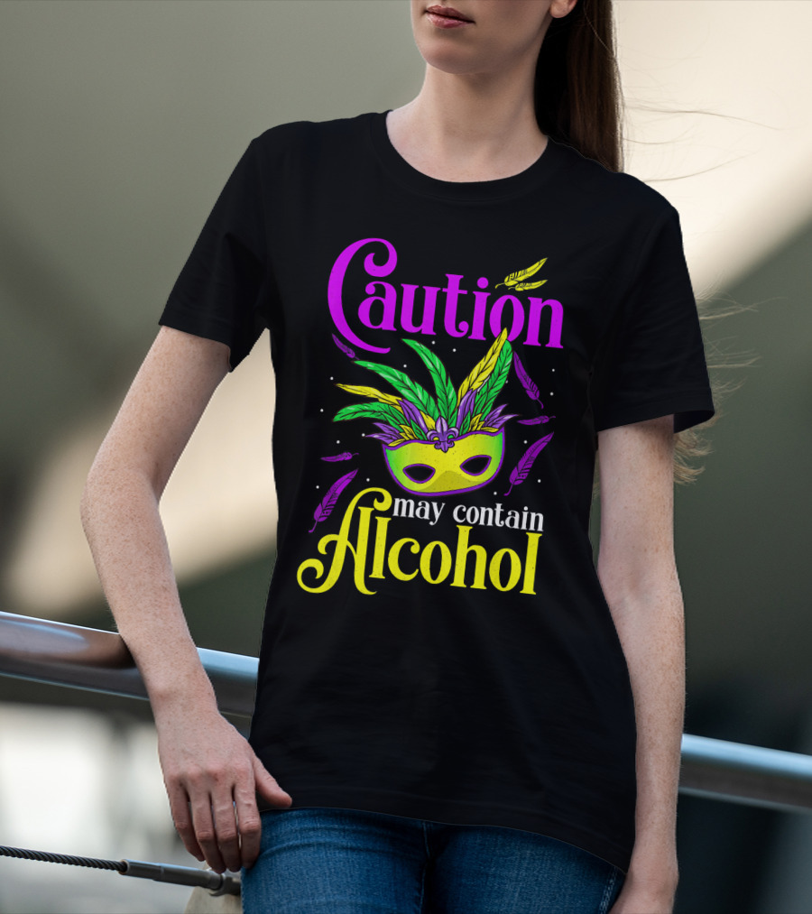 Caution May Contain Alcohol Colorful Mardi Gras Mask Feathers T-Shirt