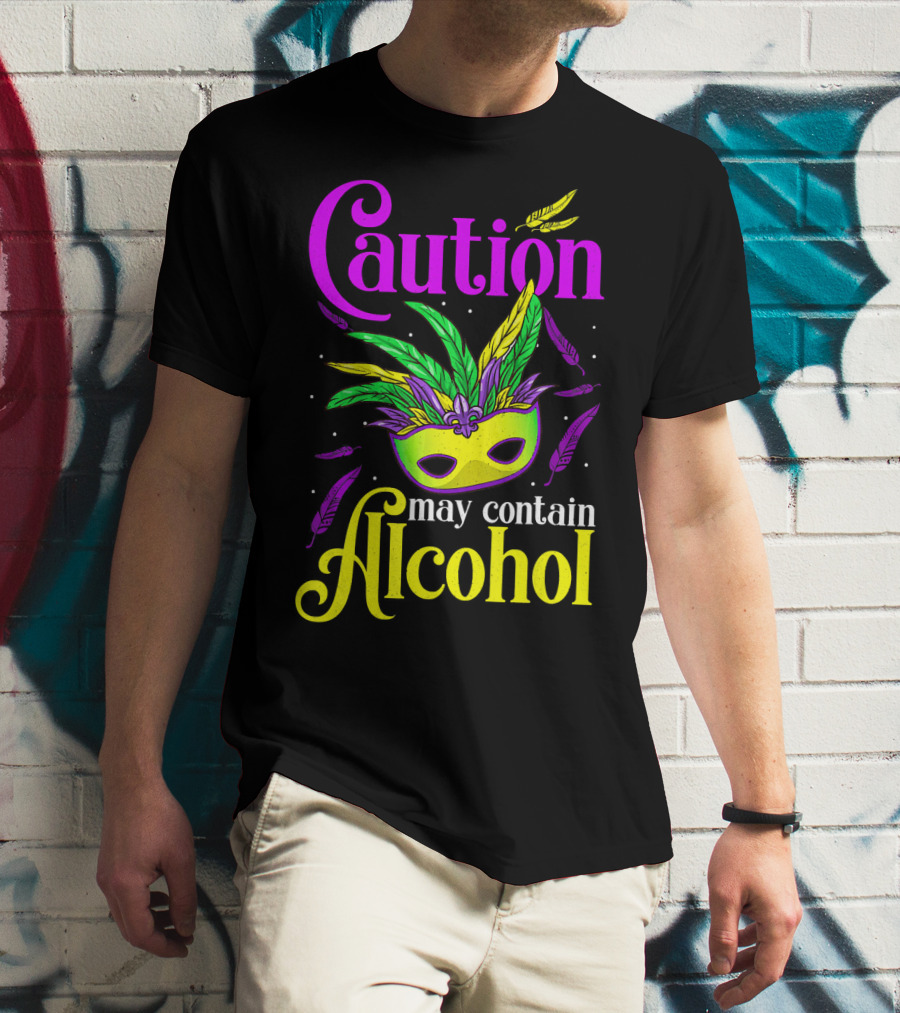 Caution May Contain Alcohol Colorful Mardi Gras Mask Feathers T-Shirt