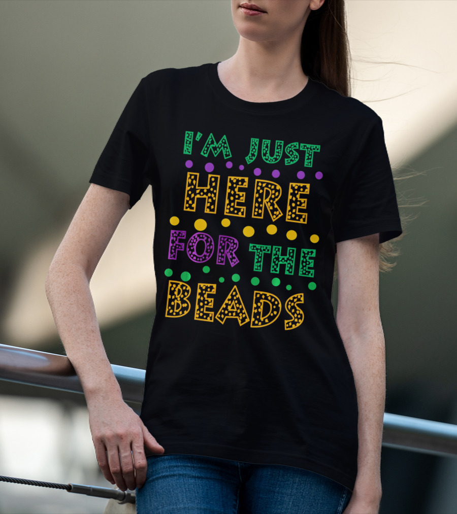 Mardi Gras I'm Just Here For The Beads T-Shirt