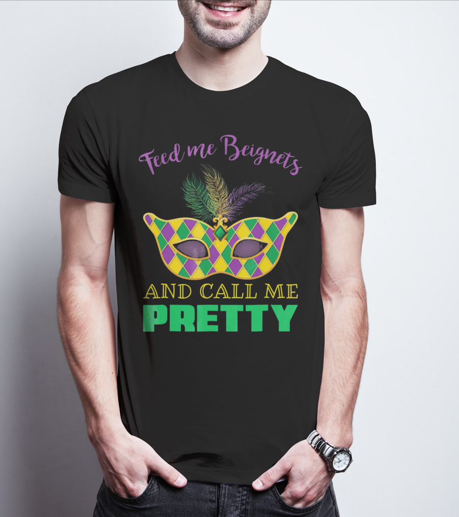 Feed Me Beignets And Call Me Pretty Mardi Gras Mask T-Shirt