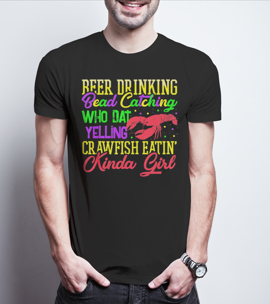 Beer Drinking Bead Catching Who Dat Yelling Crawfish Eatin' Kinda Girl T-Shirt