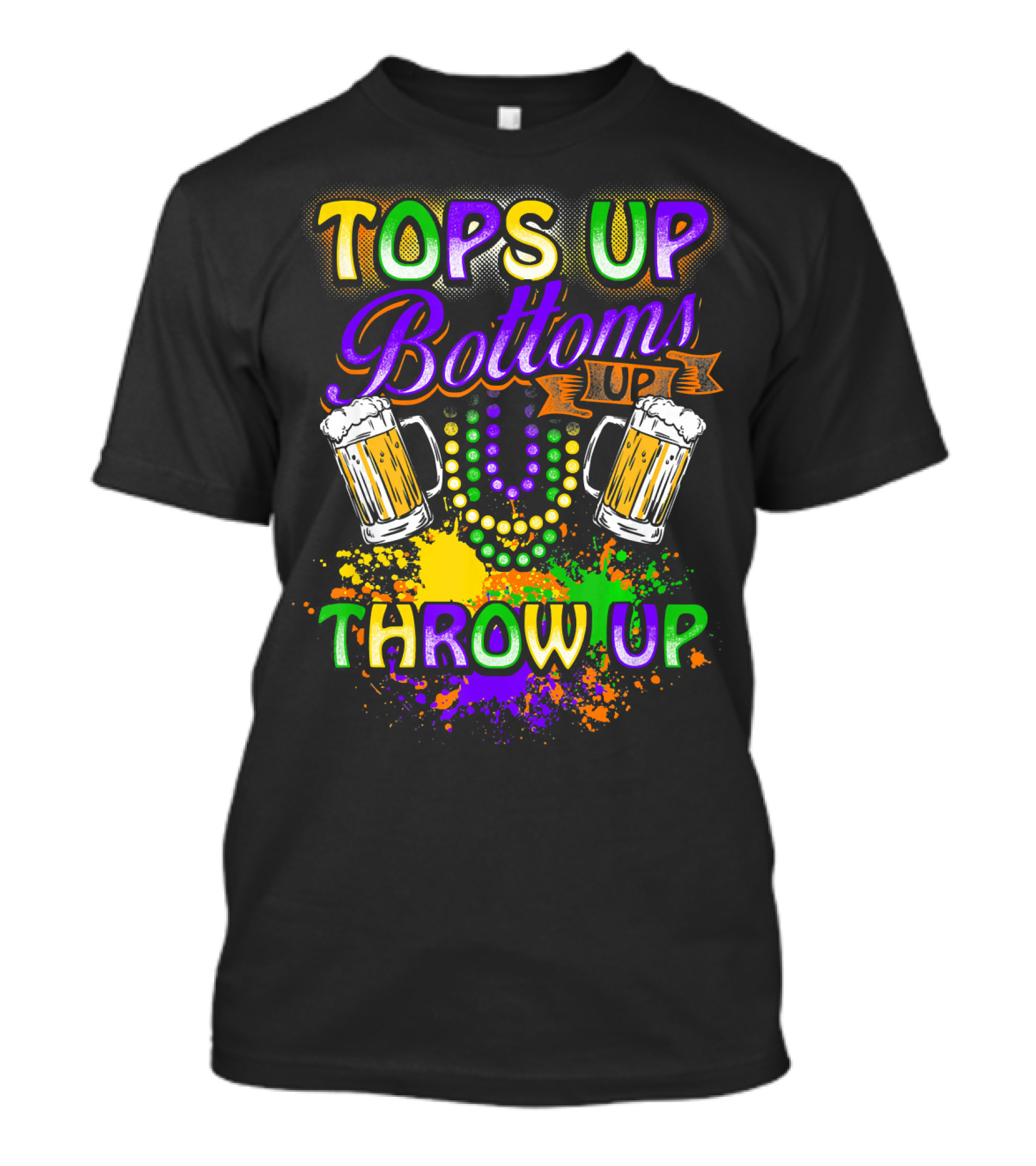 Mardi Gras Tops Up Bottoms Up Throw Up Beer Mugs Colorful Splatter T-Shirt