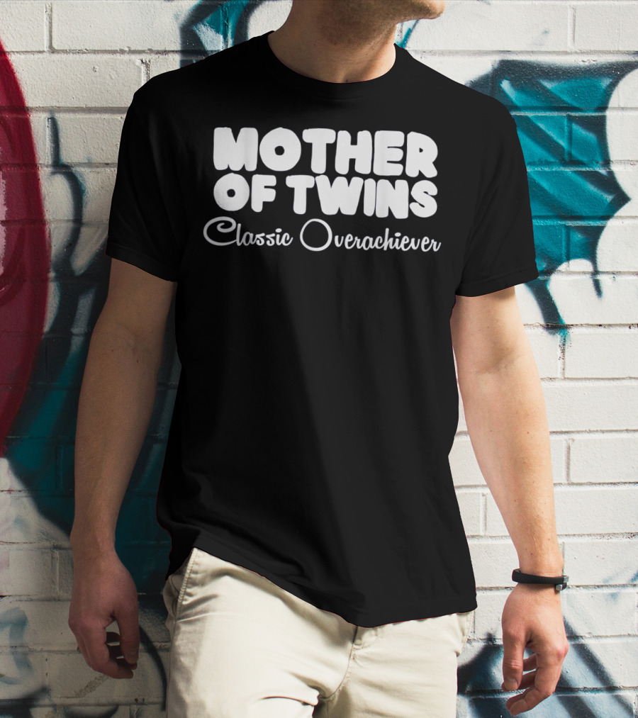 Mother Of Twins Classic Overachiever T-Shirt