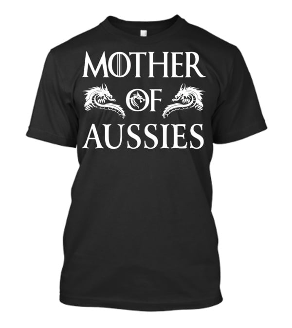 Mother Of Aussies Dragons Thrones T-Shirt