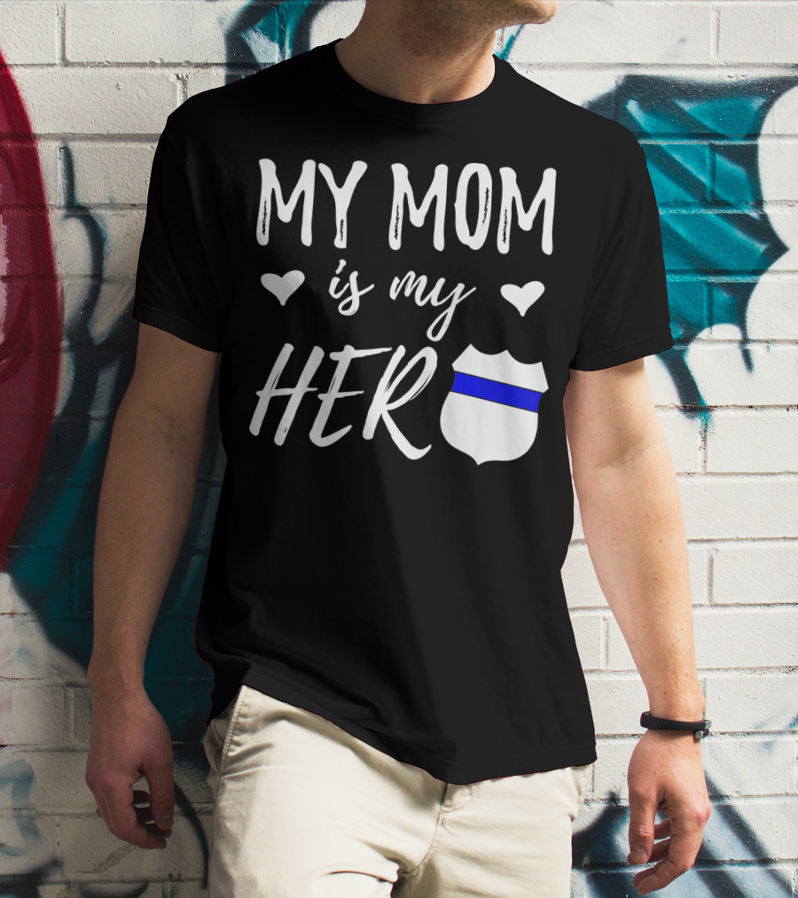 My Mom Is My Hero Police Badge Thin Blue Line T-Shirt