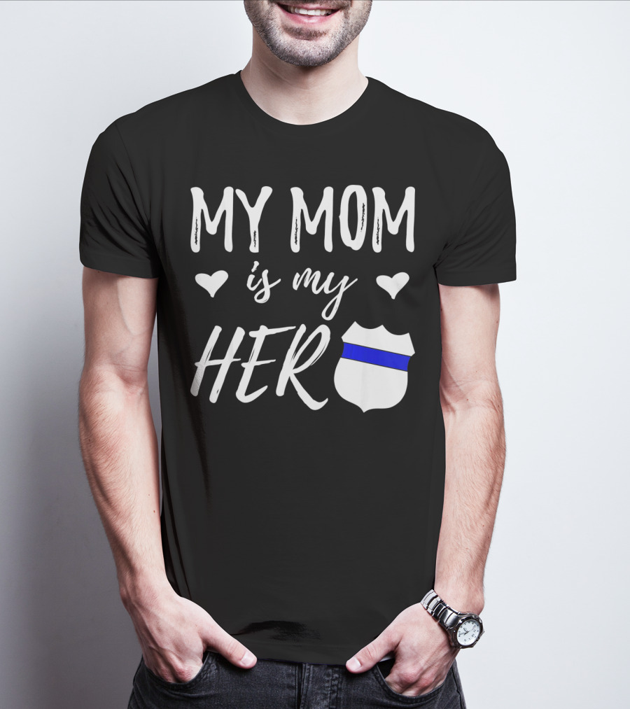 My Mom Is My Hero Police Badge Thin Blue Line T-Shirt