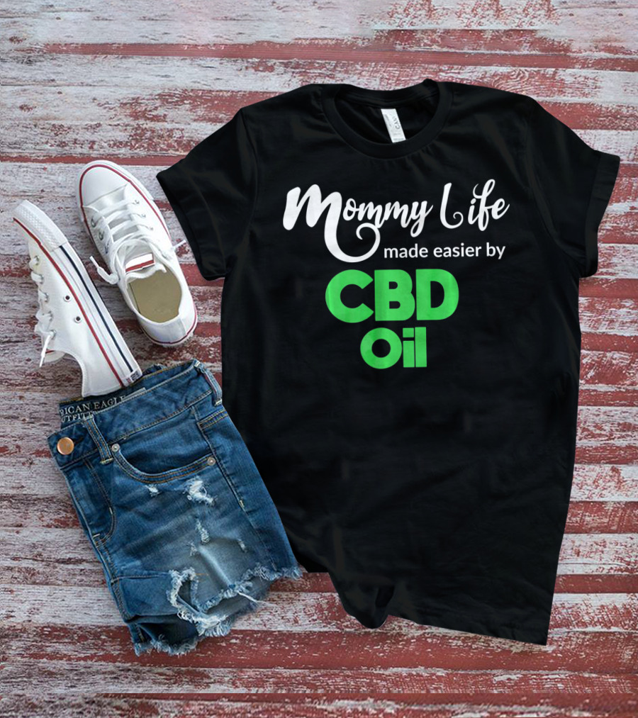 Mommy Life Made Easier By CBD Oil T-Shirt