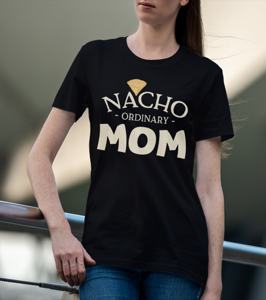 Nacho Ordinary Mom Tortilla Chip T-Shirt