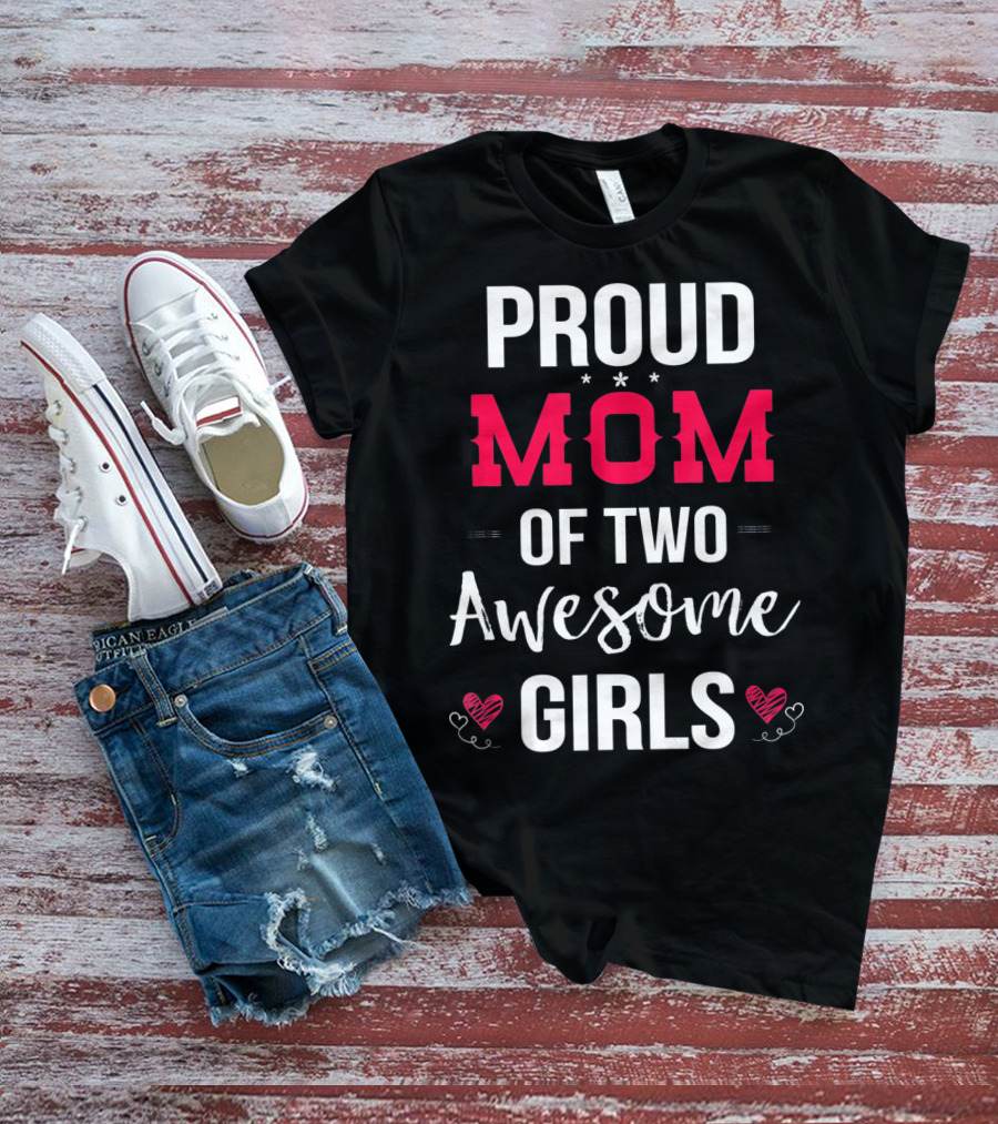 Proud Mom Of Two Awesome Girls Hearts And Stars T-Shirt
