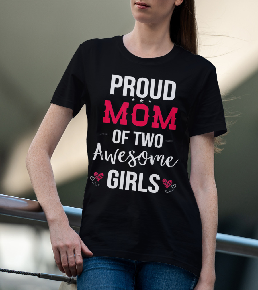 Proud Mom Of Two Awesome Girls Hearts And Stars T-Shirt