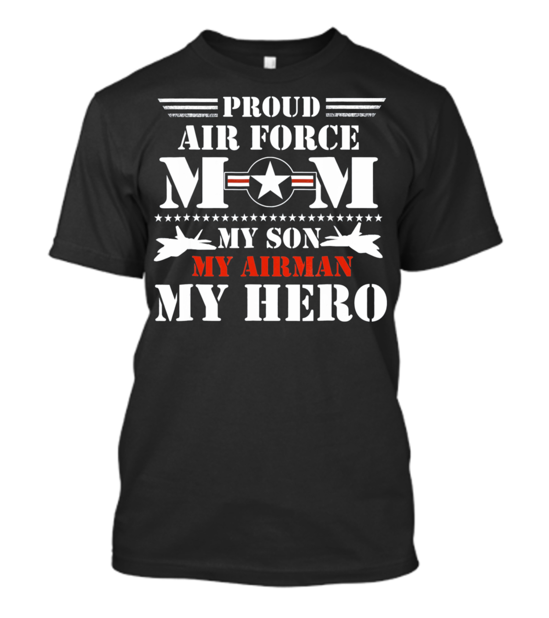 Proud Air Force Mom My Son My Airman My Hero T-Shirt