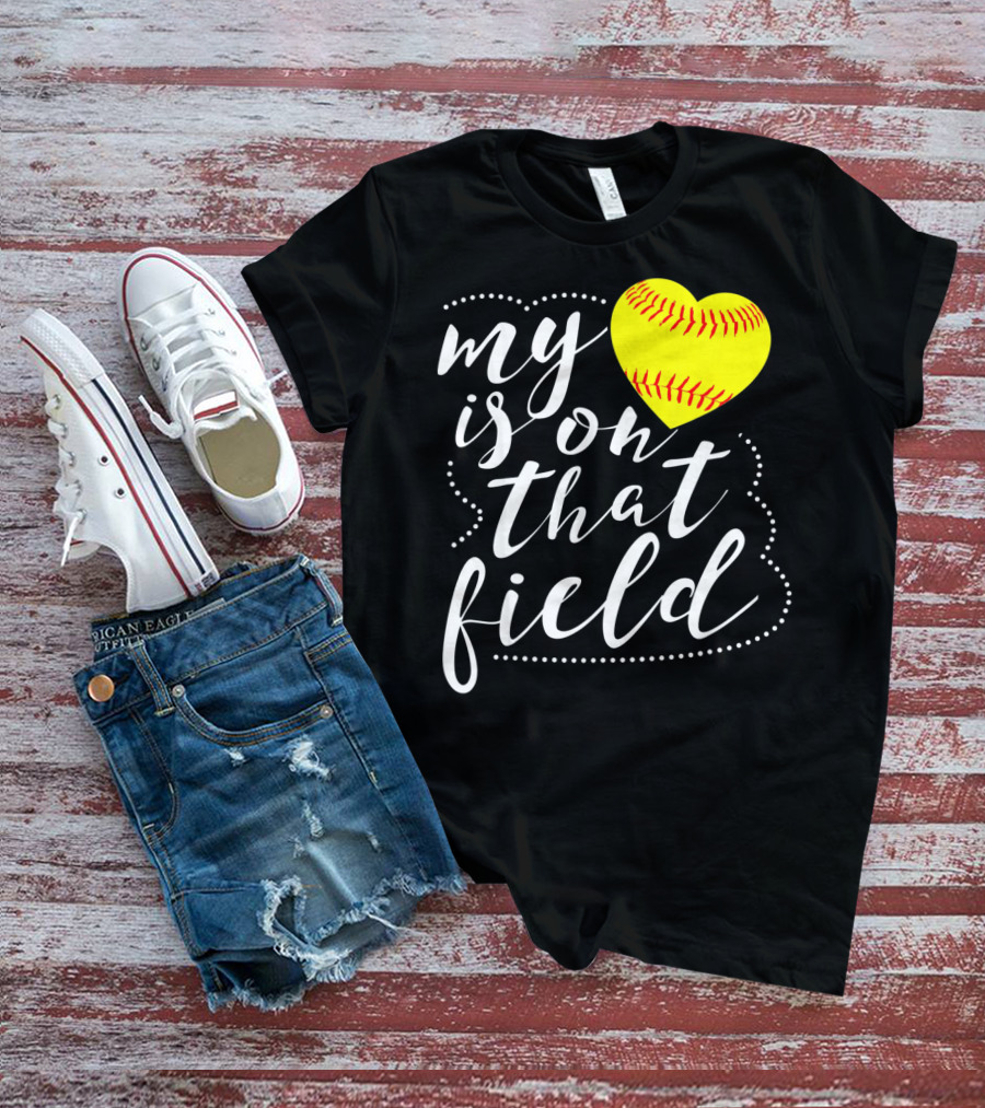 My Heart Is On That Field Softball T-Shirt