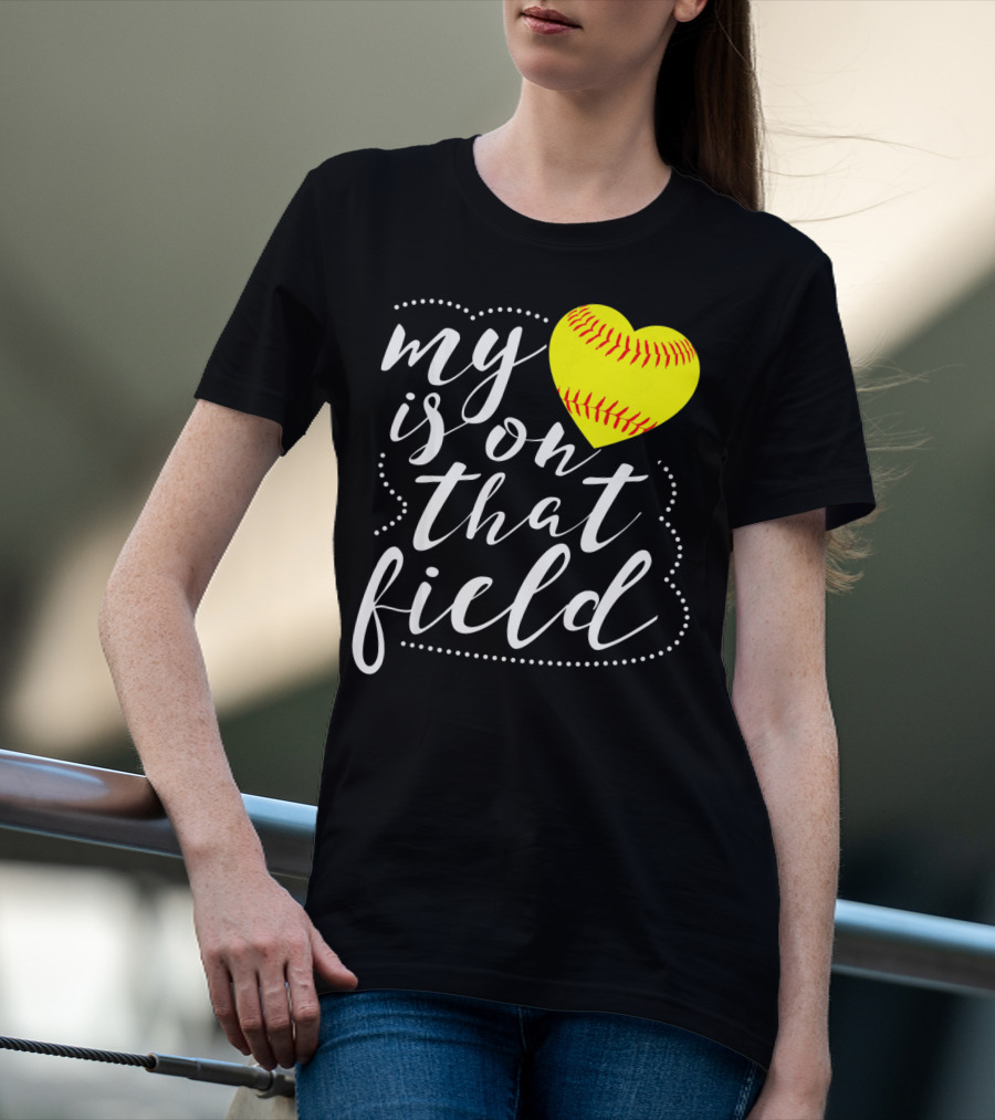 My Heart Is On That Field Softball T-Shirt