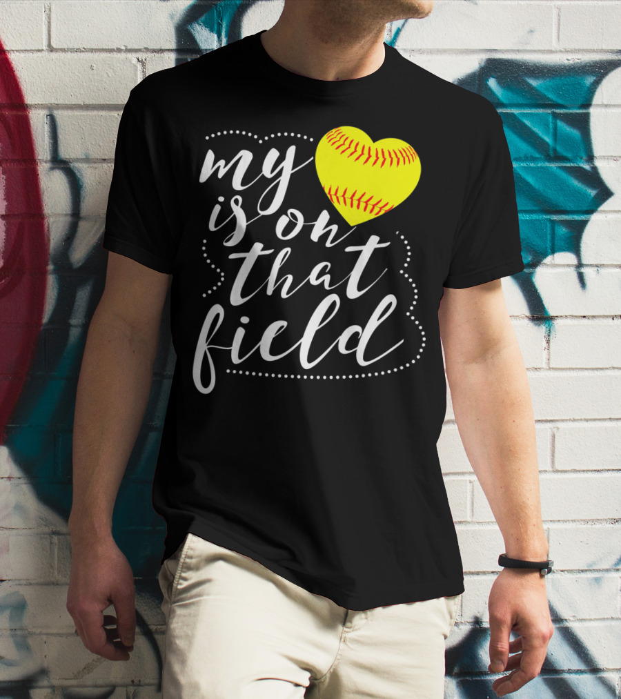 My Heart Is On That Field Softball T-Shirt