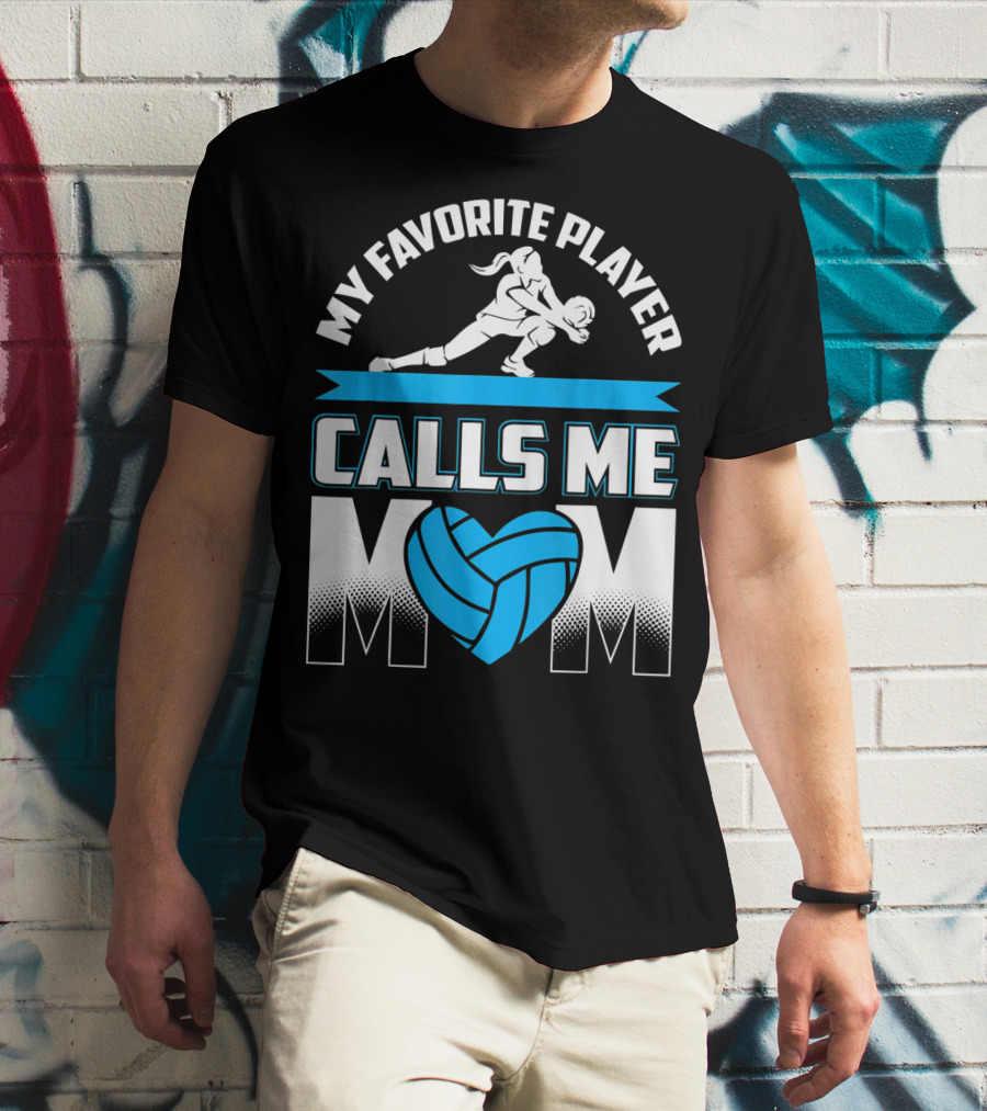 My Favorite Player Calls Me Mom Volleyball Player T-Shirt