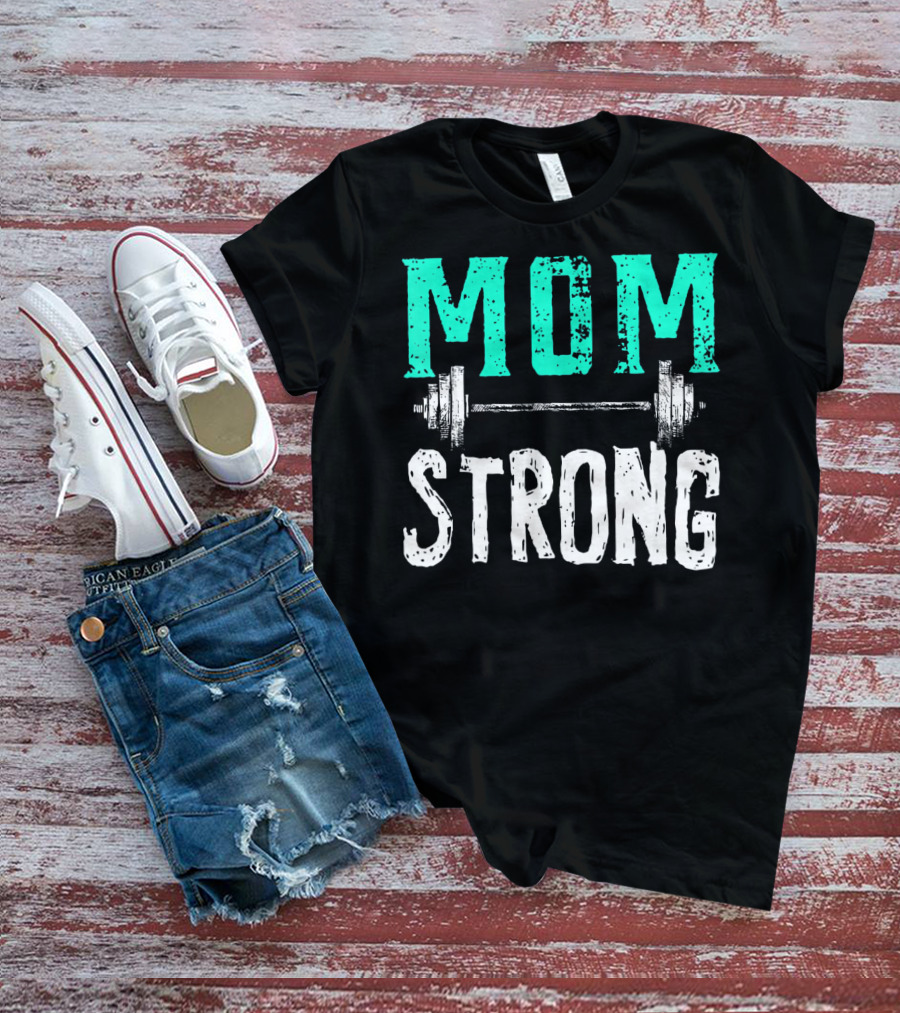 Mom Strong Funny Fitness Barbell Strength T-Shirt