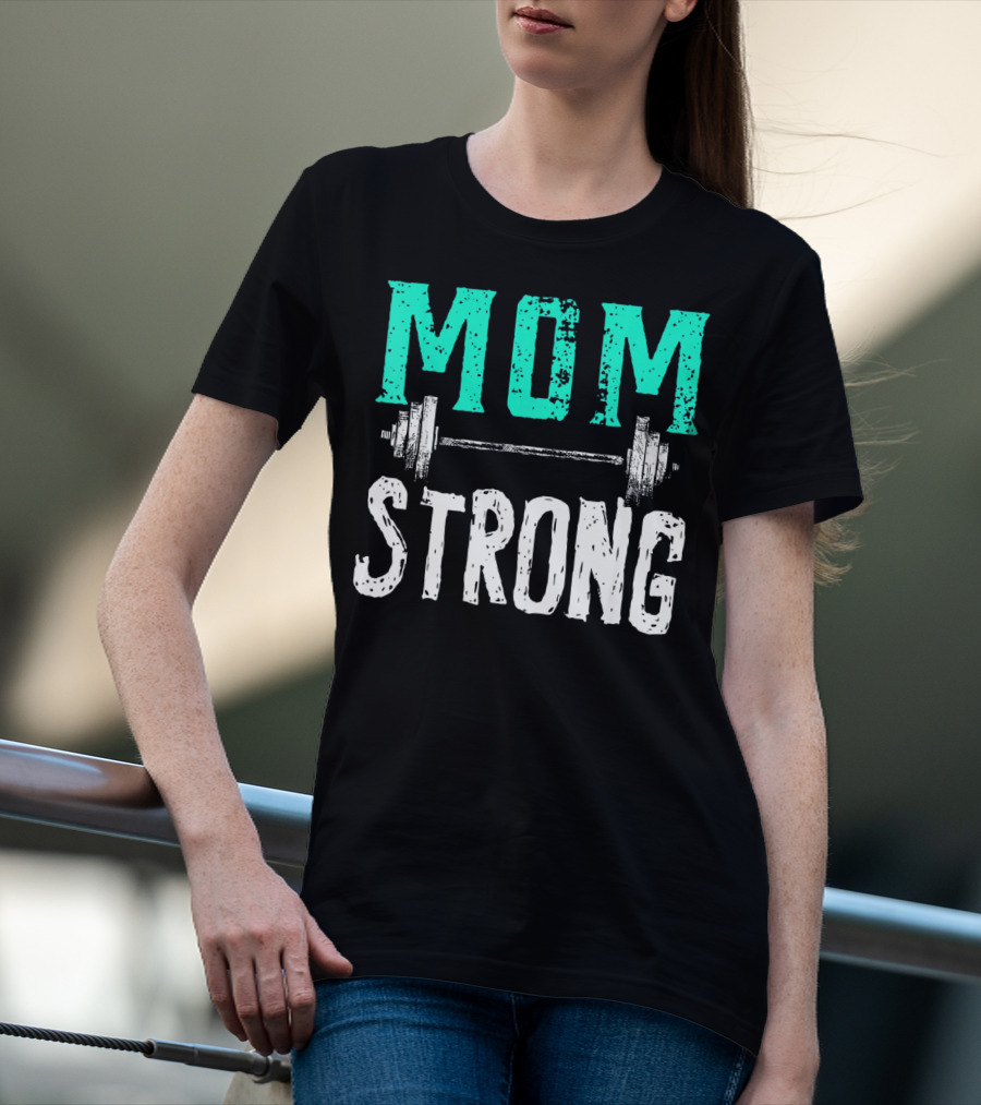 Mom Strong Funny Fitness Barbell Strength T-Shirt