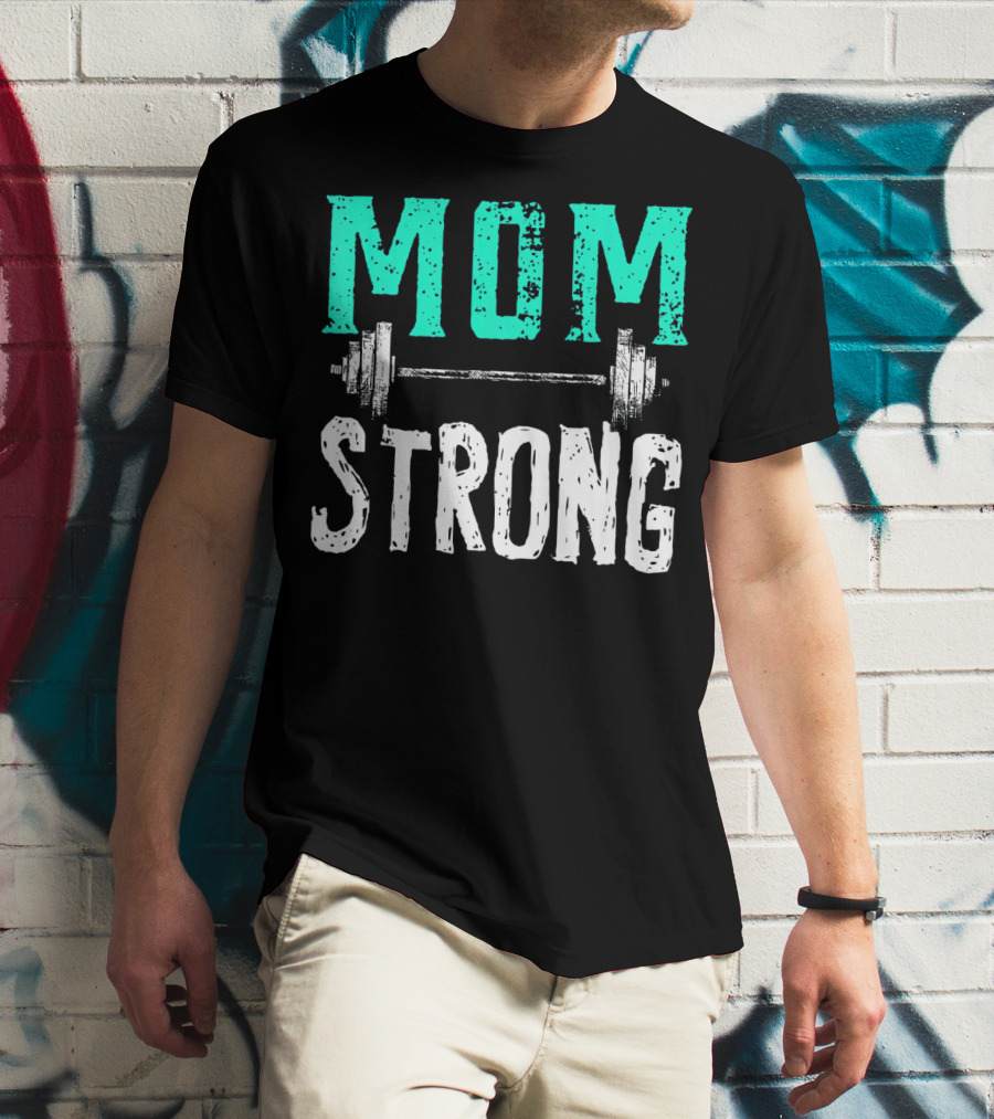 Mom Strong Funny Fitness Barbell Strength T-Shirt