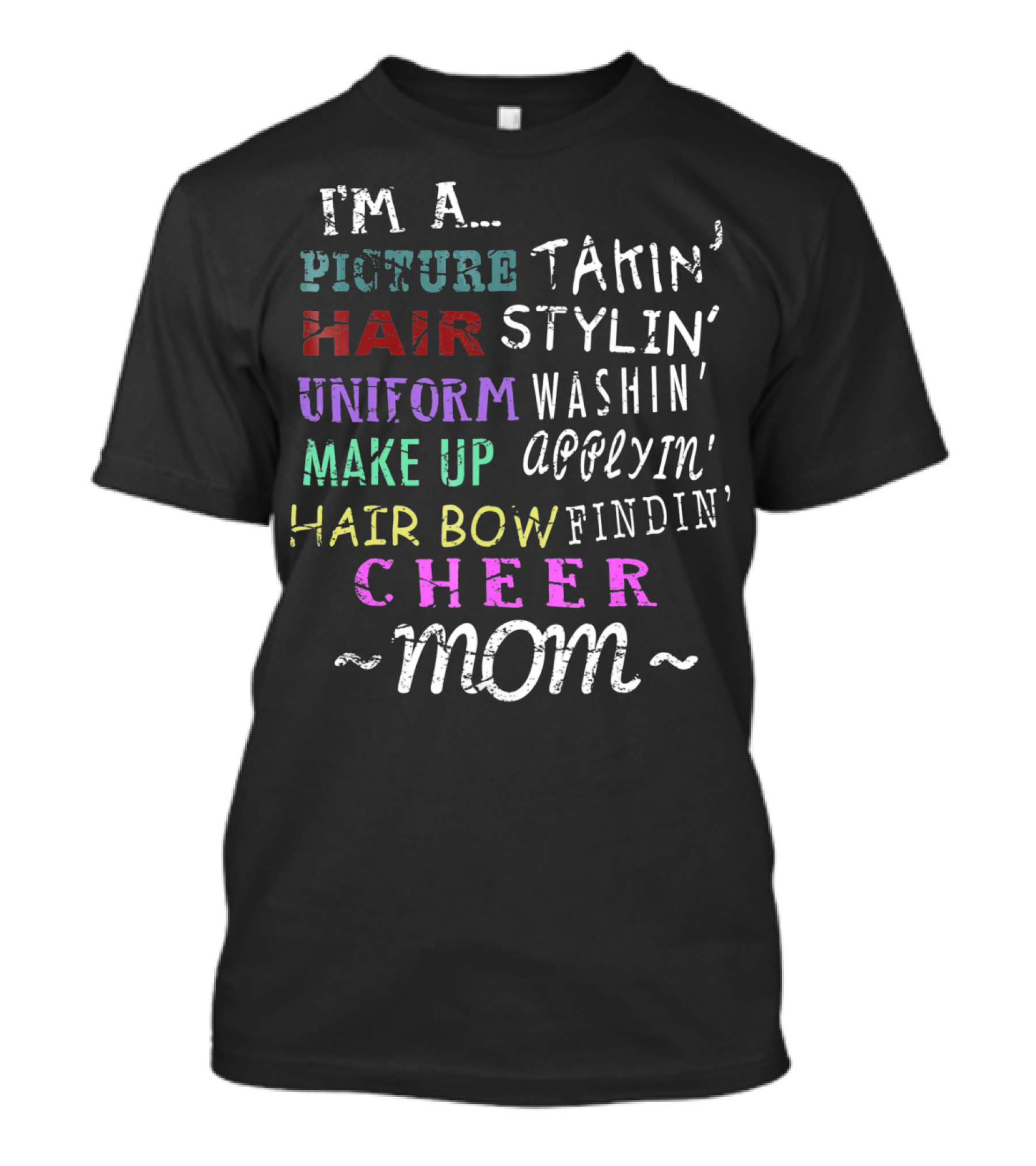 I'm A Picture Takin' Hair Stylin' Uniform Washin' Makeup Applyin' Hair Bow Findin' Cheer Mom T-Shirt