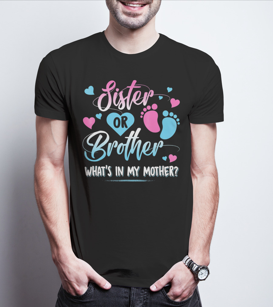 Sister Or Brother What's In My Mother Heart And Footprints Pink Blue Hearts T-Shirt