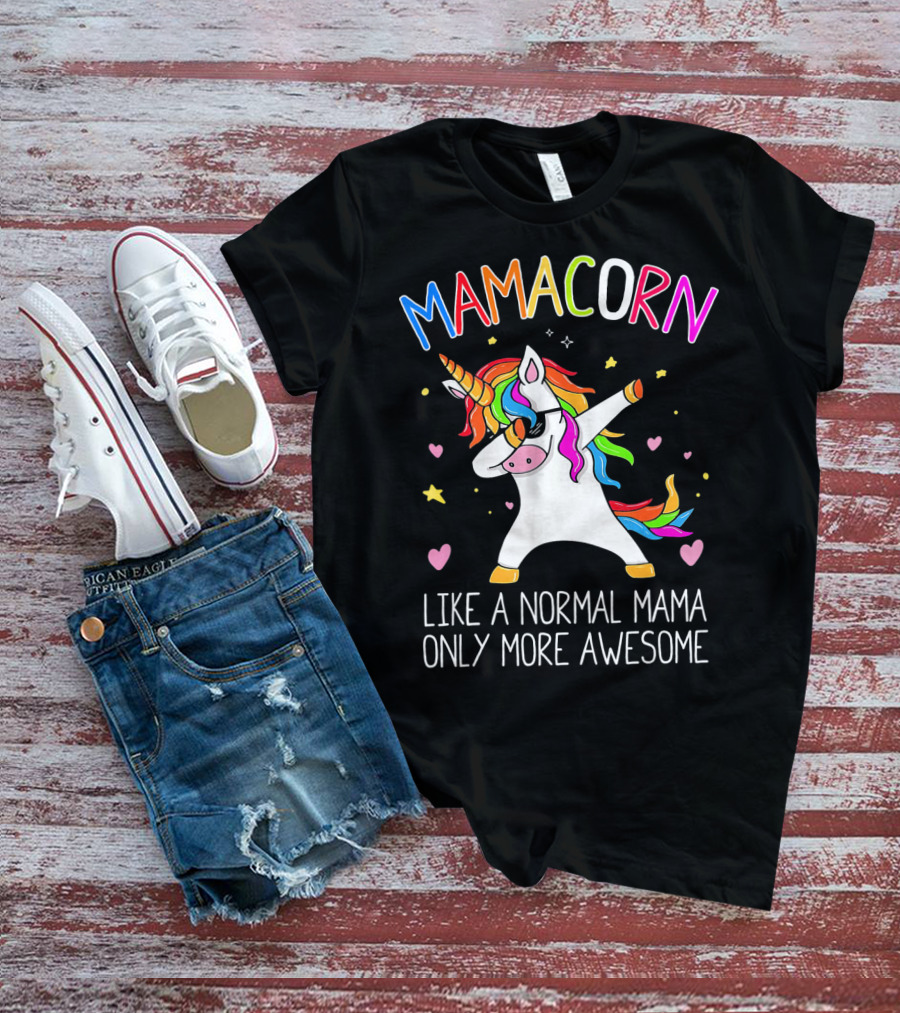 Mamacorn Dabbing Unicorn Like A Normal Mama Only More Awesome T-Shirt