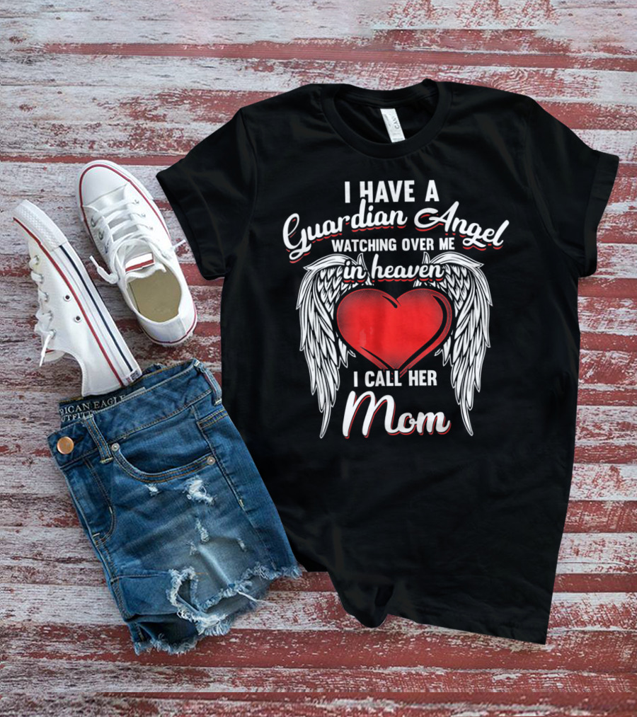 I Have A Guardian Angel Watching Over Me In Heaven I Call Her Mom T-Shirt