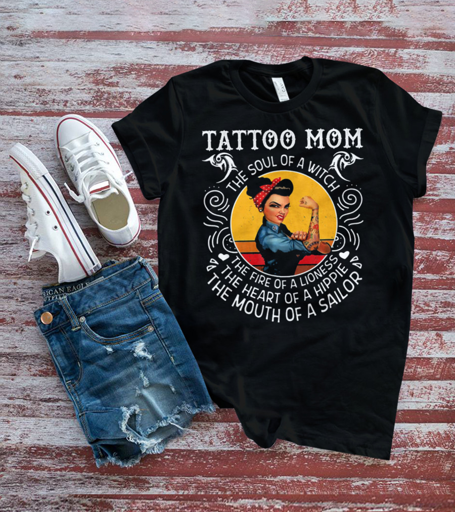 TATTOO MOM THE SOUL OF A WITCH THE FIRE OF A LIONESS THE HEART OF A HIPPIE THE MOUTH OF A SAILOR T-Shirt