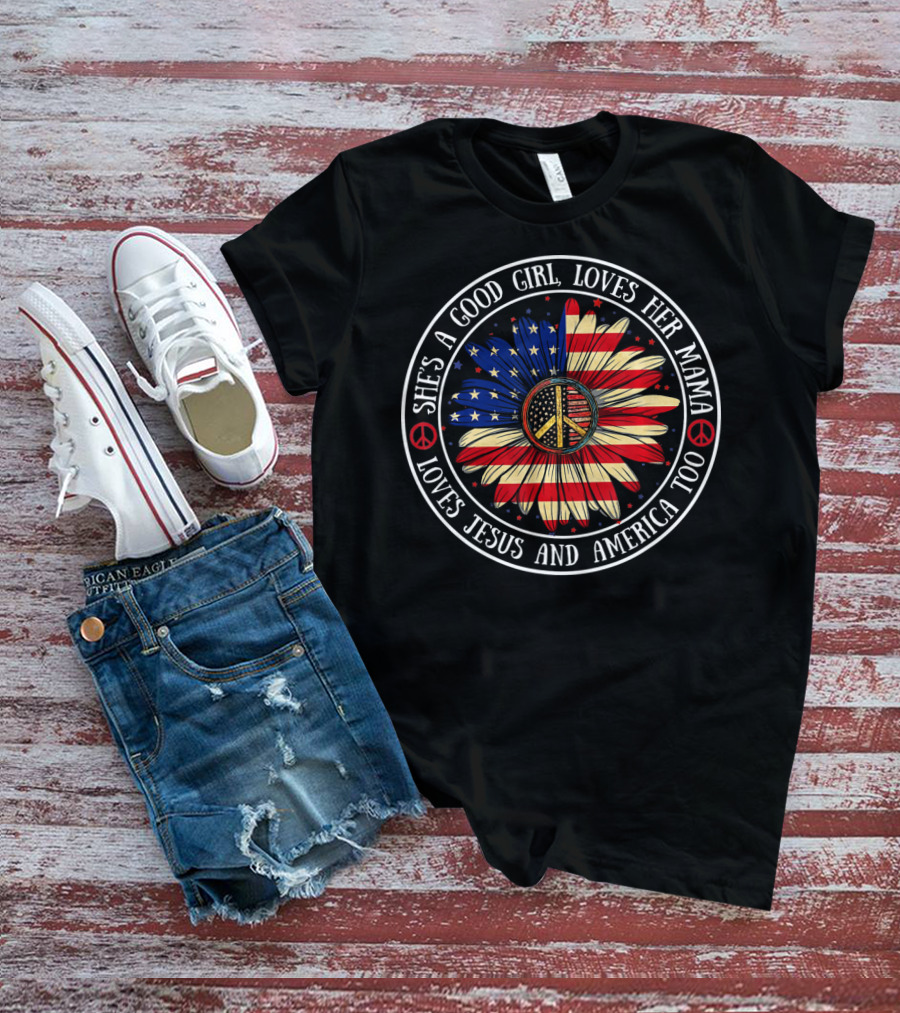 She's A Good Girl Loves Her Mama Loves Jesus And America Peace Flower T-Shirt