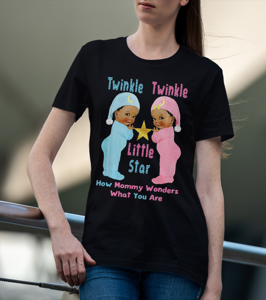 Twinkle Twinkle Little Star How Mommy Wonders What You Are T-Shirt