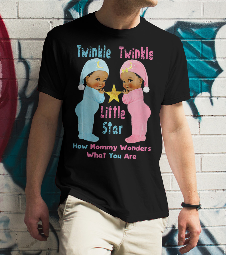 Twinkle Twinkle Little Star How Mommy Wonders What You Are T-Shirt