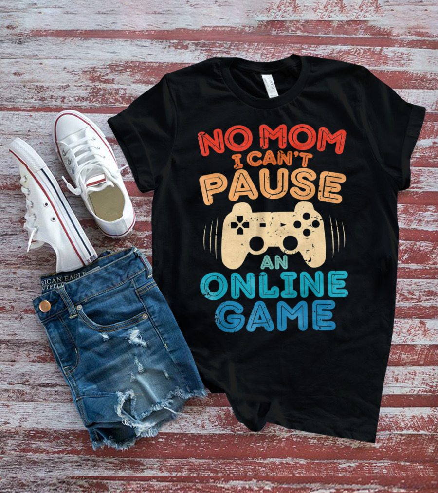 No Mom I Can't Pause An Online Game Gaming Controller Text T-Shirt