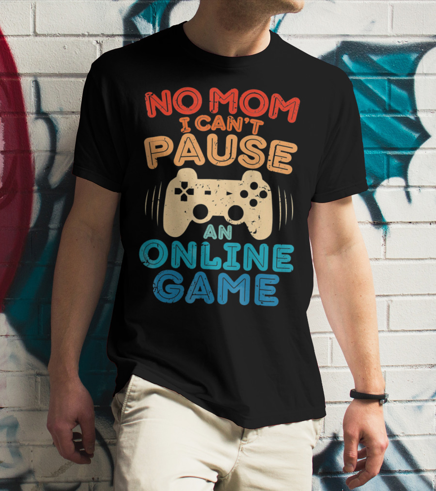 No Mom I Can't Pause An Online Game Gaming Controller Text T-Shirt
