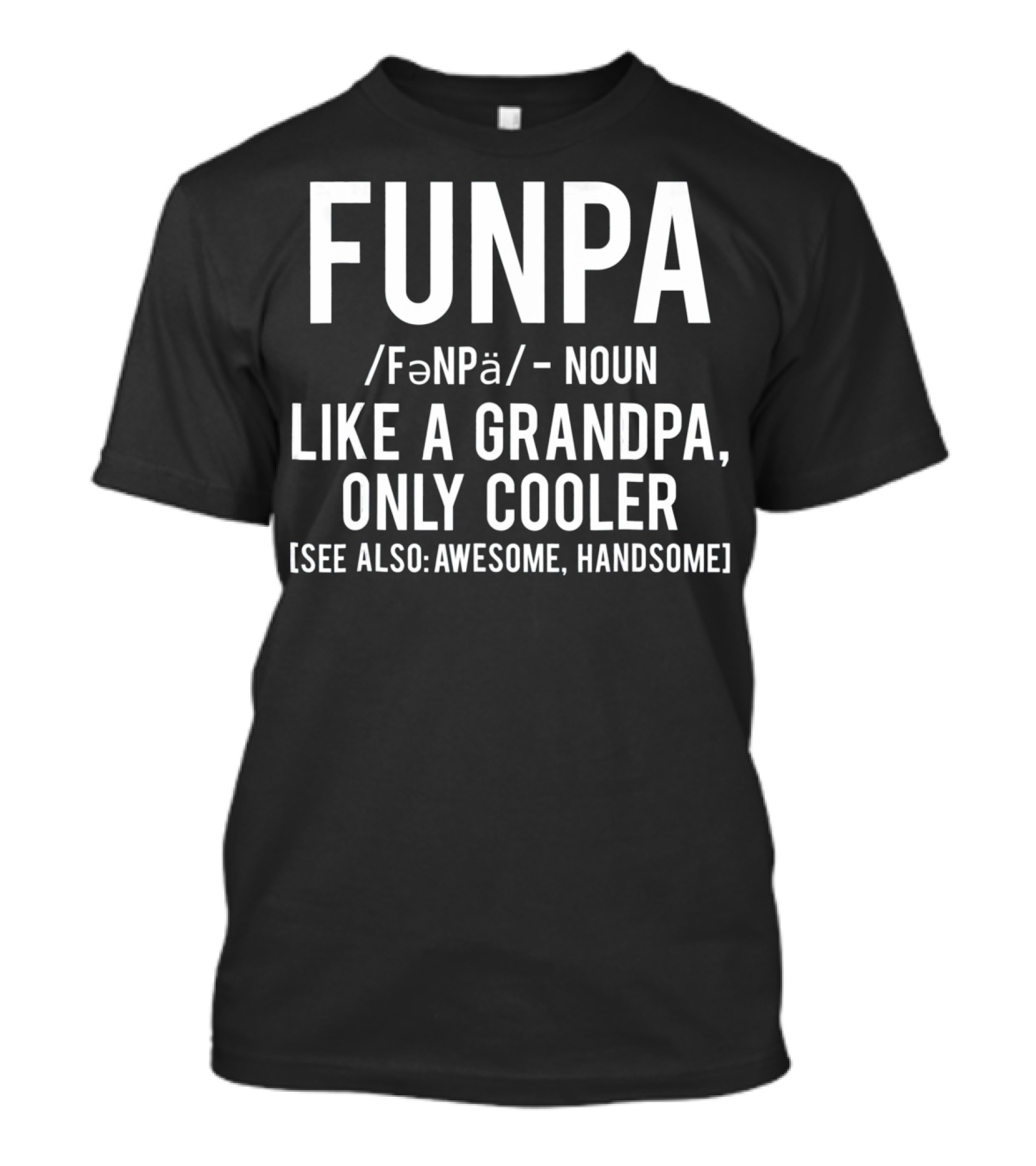 Funpa Definition Like A Grandpa Only Cooler Also Awesome Handsome T-Shirt