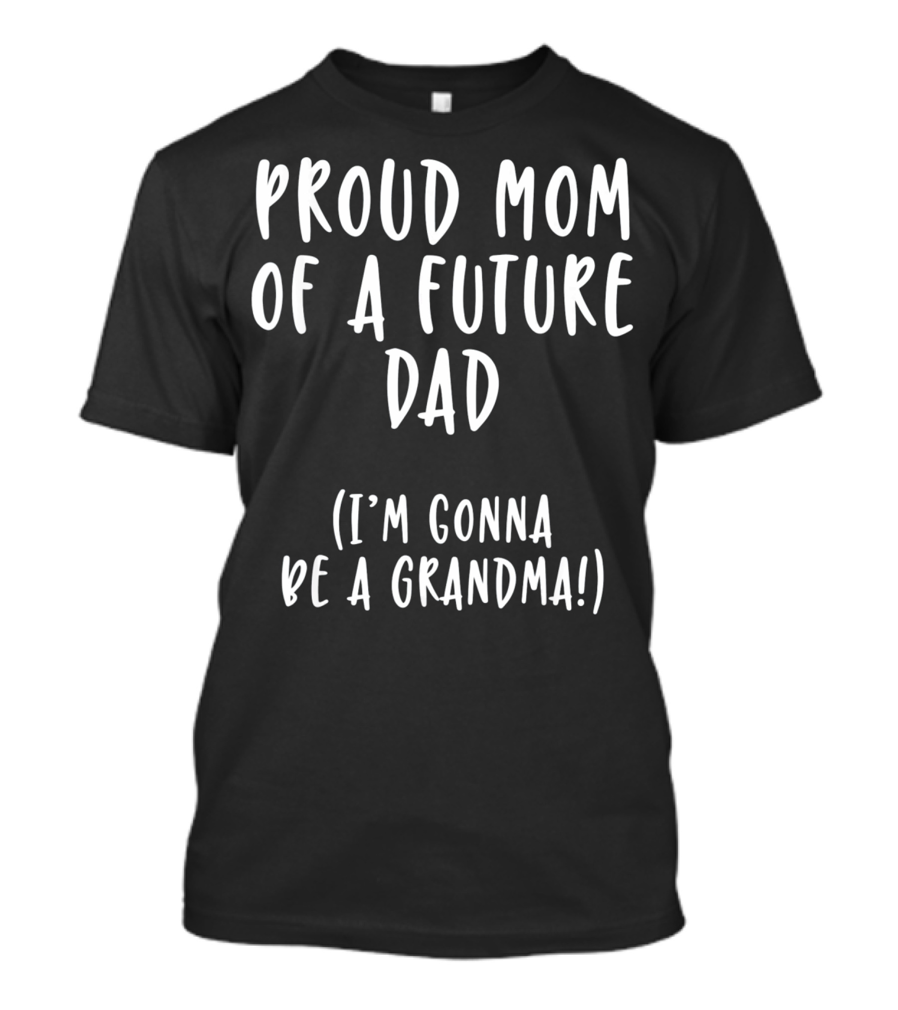 Proud Mom Of A Future Dad I'm Gonna Be A Grandma T-Shirt