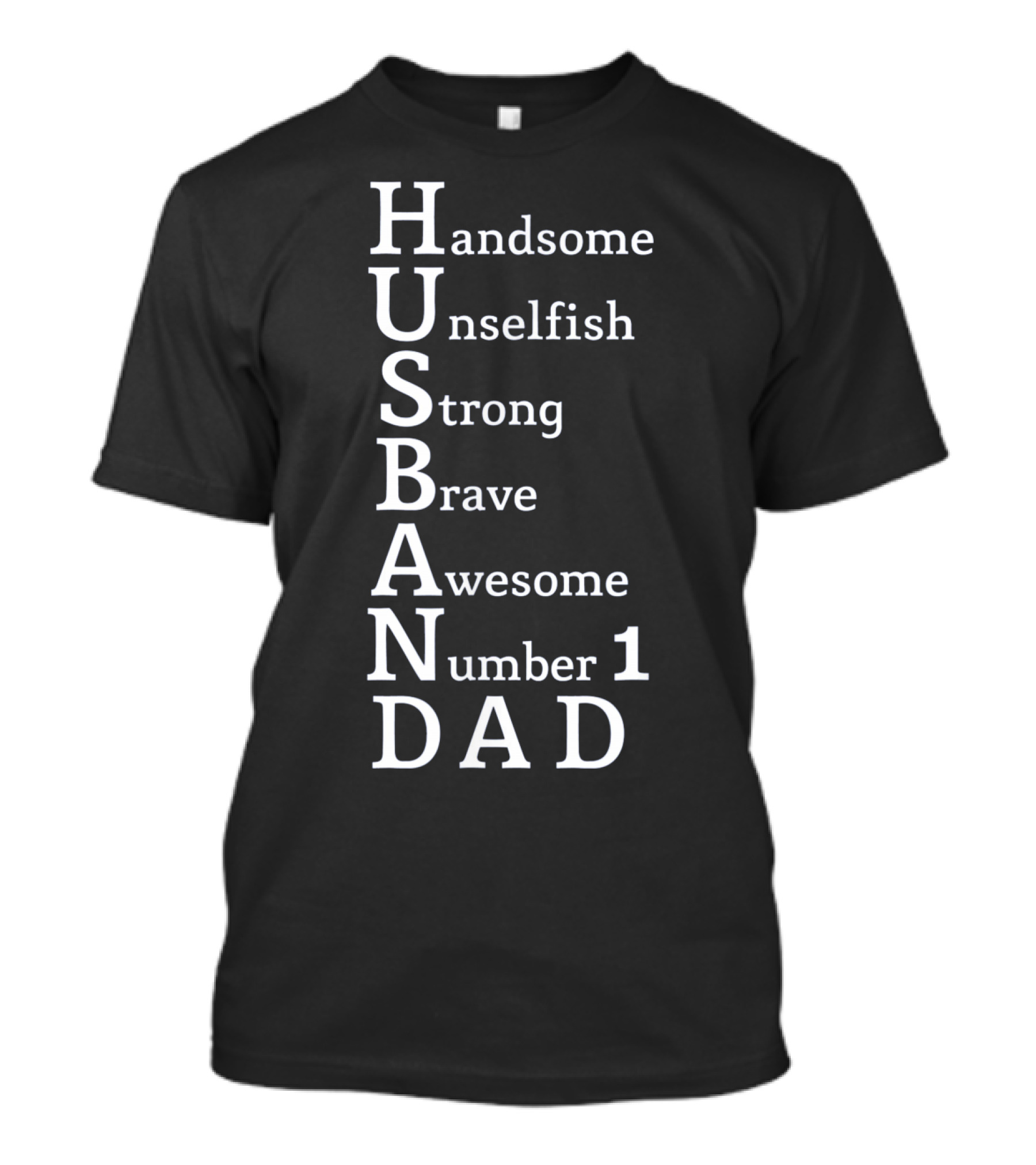 Handsome Unselfish Strong Brave Awesome Number 1 Dad Husband T-Shirt