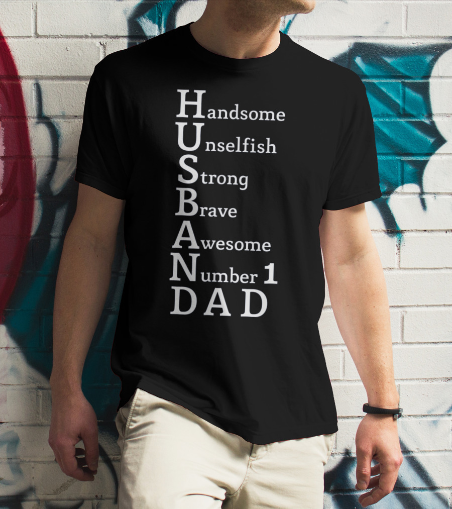 Handsome Unselfish Strong Brave Awesome Number 1 Dad Husband T-Shirt