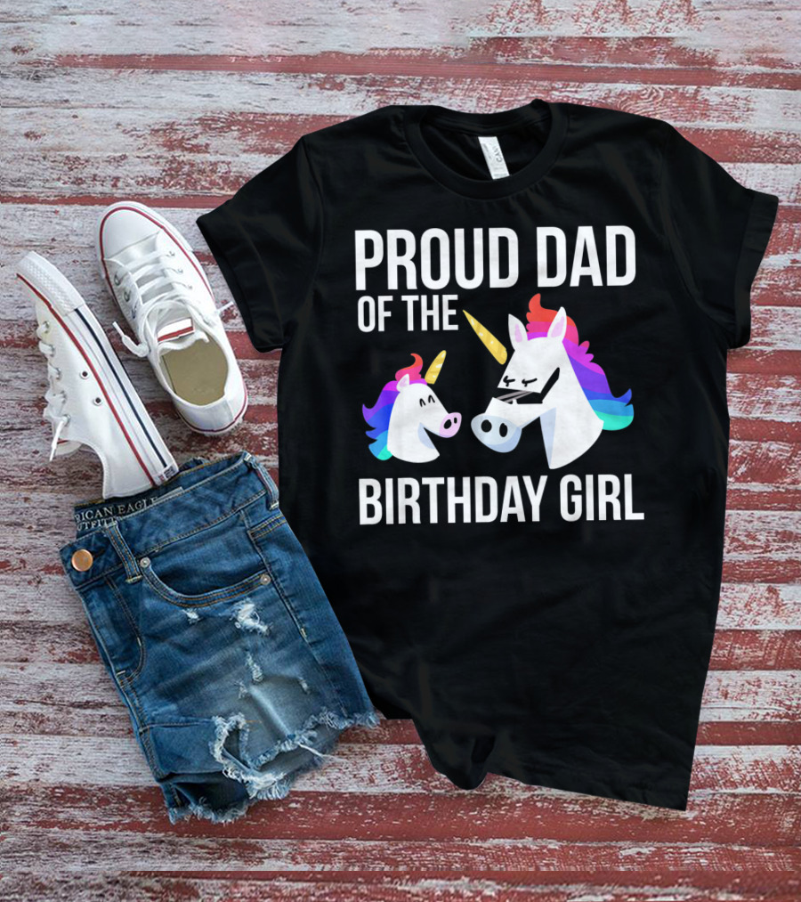 Proud Dad Of The Birthday Girl Unicorn Father Daughter T-Shirt