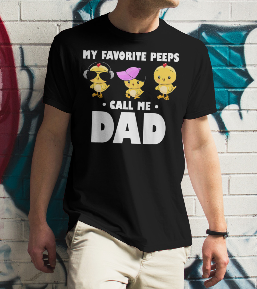 My Favorite Peeps Call Me Dad Funny Mens T-Shirt