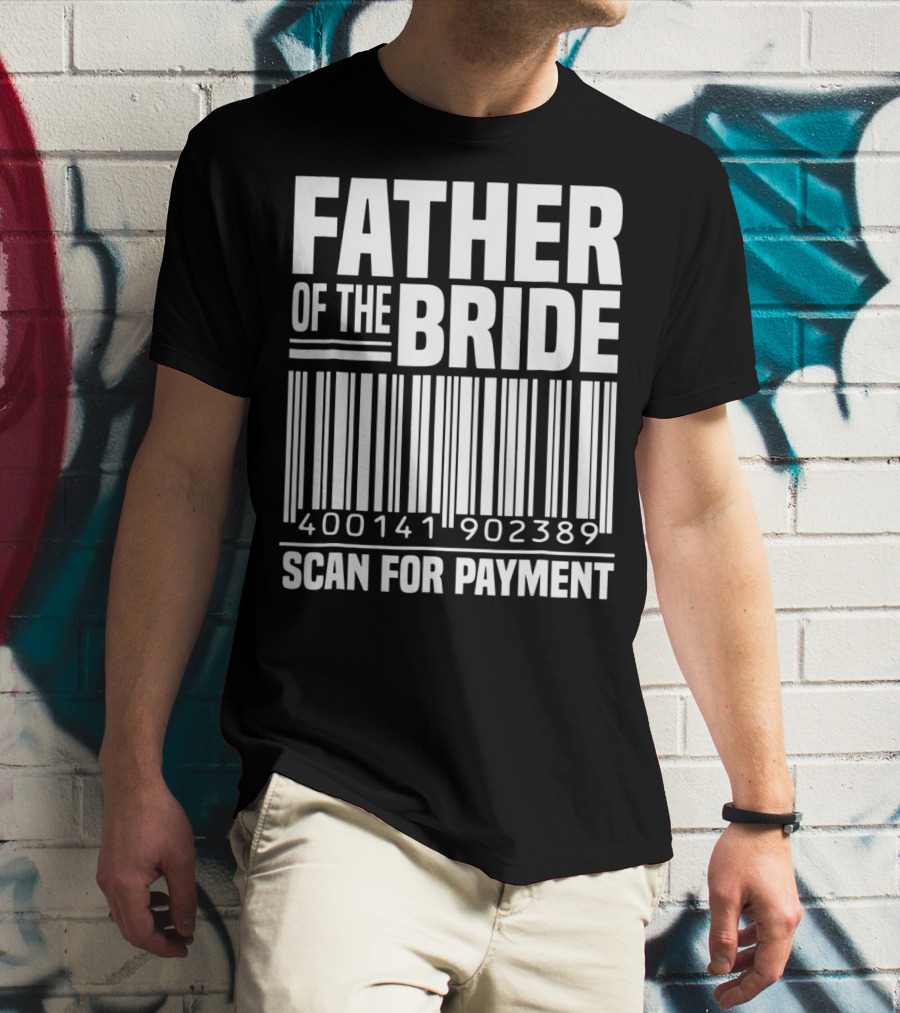 Father Of The Bride Scan For Payment 400141902389 T-Shirt