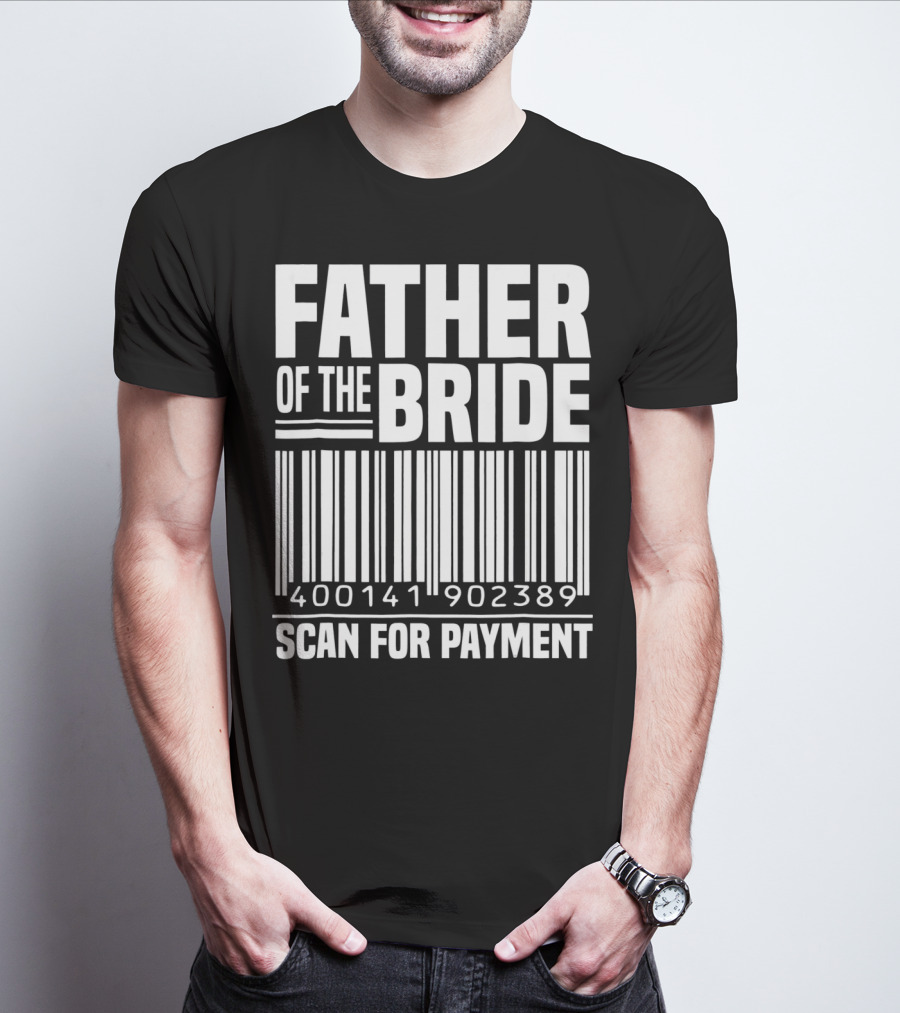 Father Of The Bride Scan For Payment 400141902389 T-Shirt