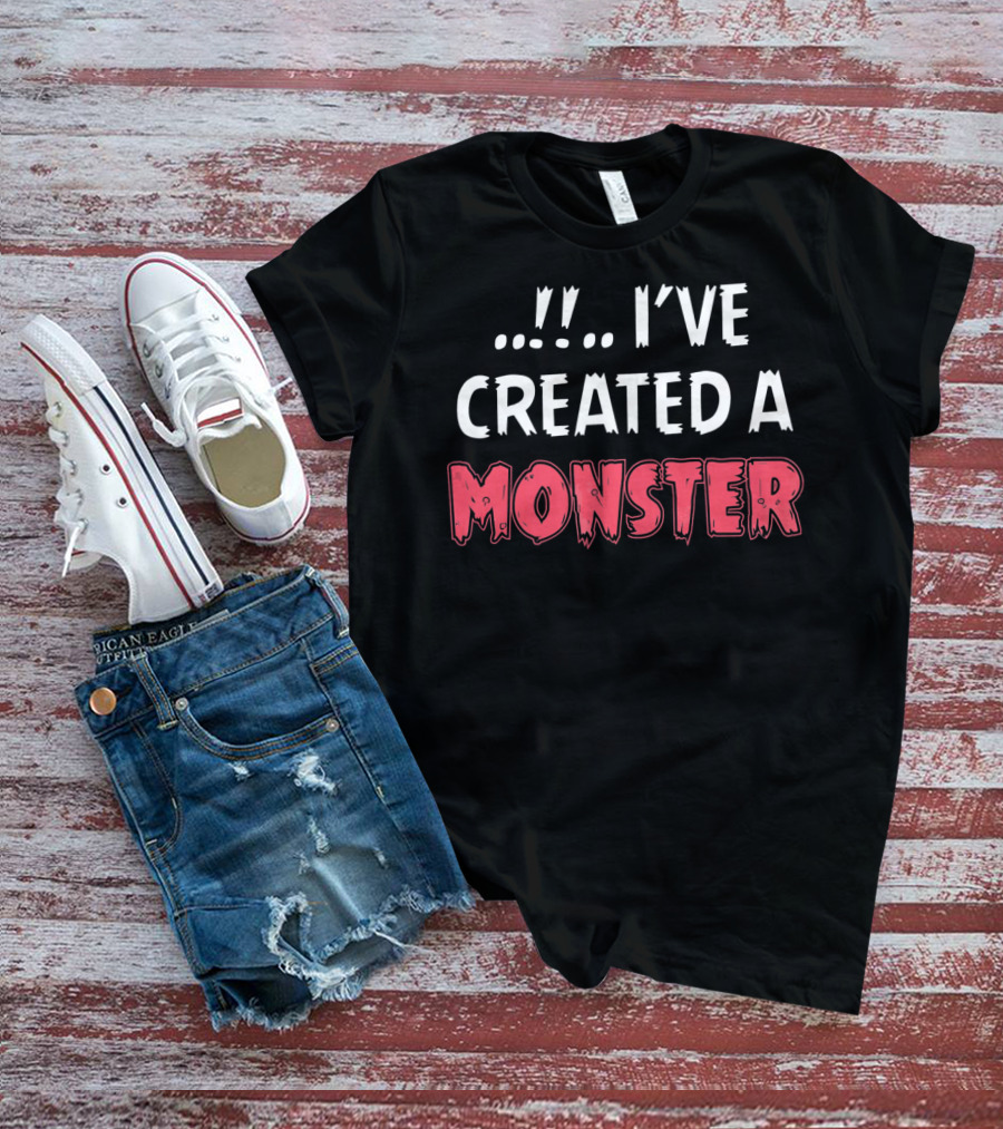 I've Created A Monster Fun Dad And Son Matching T-Shirt