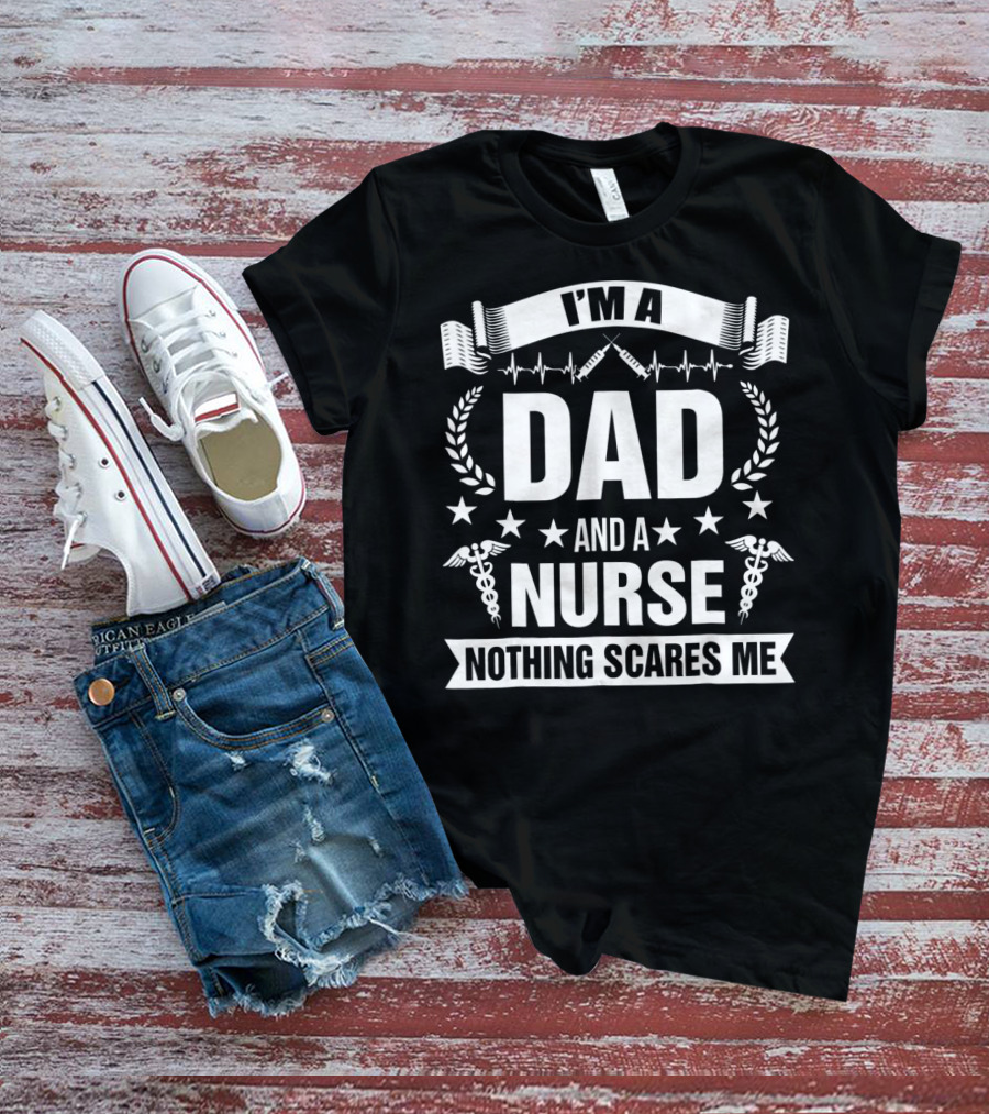 I'M A Dad And A Nurse Nothing Scares Me Stars Stethoscope Caduceus T-Shirt