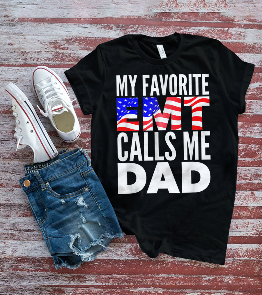 My Favorite EMT Calls Me Dad American Flag T-Shirt