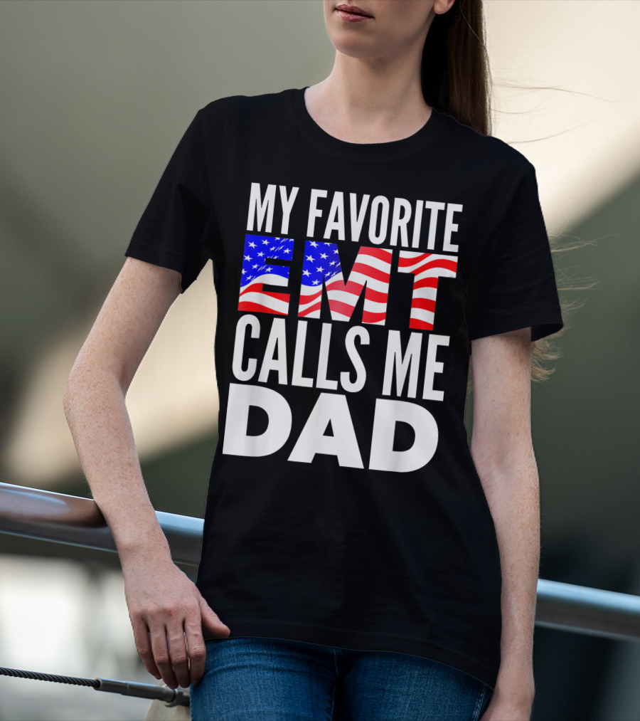 My Favorite EMT Calls Me Dad American Flag T-Shirt