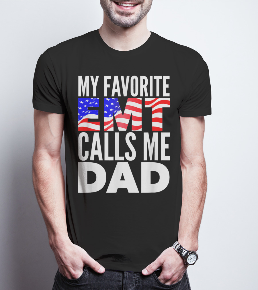 My Favorite EMT Calls Me Dad American Flag T-Shirt