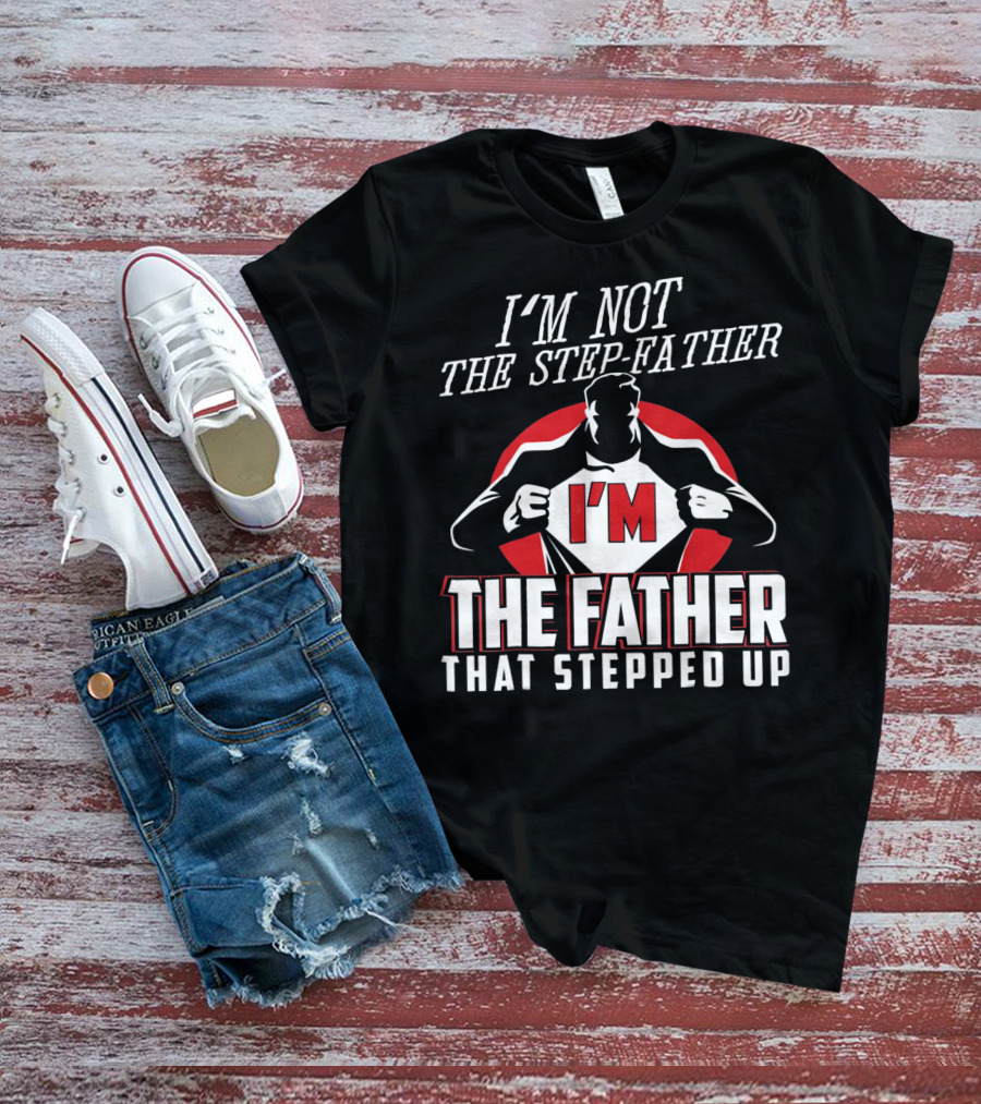I'M Not The Step-Father I'M The Father That Stepped Up Heroic Silhouette With Red Circle T-Shirt