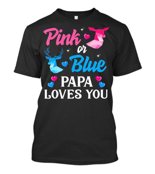 Pink Or Blue Papa Loves You Gender Reveal Deer T-Shirt